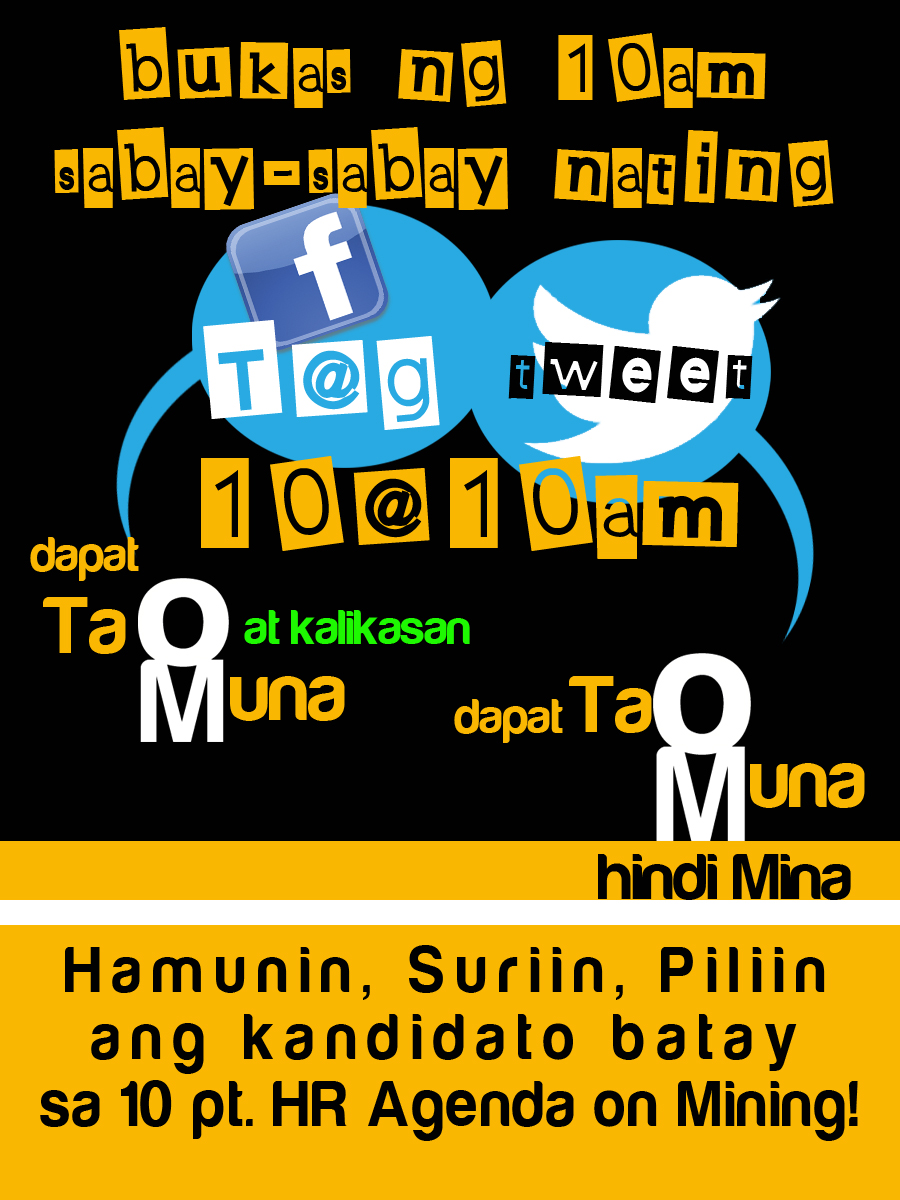 [Campaign] Tao Muna Hindi Mina 10@10am Online Campaign. Hamunin, Suriin, Piliin ang kandidato batay sa 10 pt. HR Agenda on&nbsp;Mining!