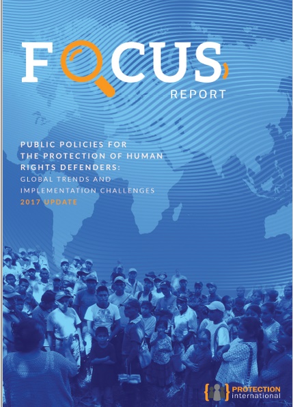 [Off-the-shelf] 2017 Focus Report | Public policies for the protection of human rights defenders: Global trends and implementation challenges -Protection&nbsp;International