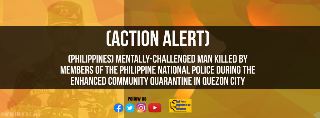 [Action Alert] (Philippines) Mentally-challenged man killed by members of the Philippine National Police during the Enhanced Community Quarantine in Quezon City&nbsp;-TFDP