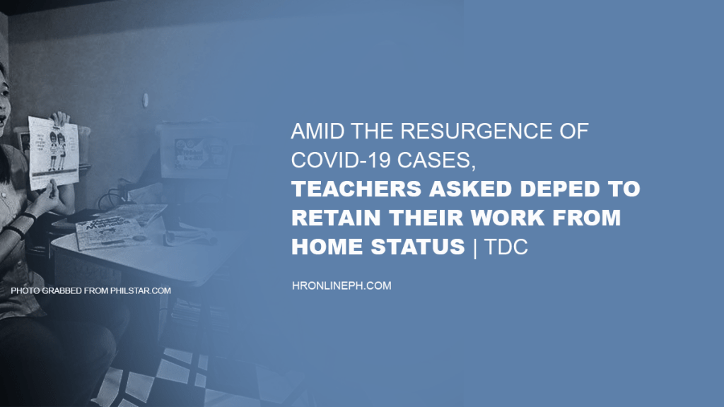 [From the web] Amid the resurgence of COVID-19 cases, Teachers asked DEPED to retain their work from home status |&nbsp;TDC
