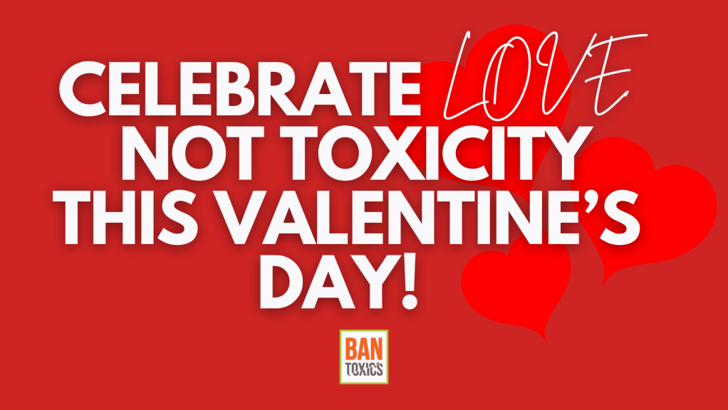 [Press Release] “Celebrate Love, Not Toxicity This Valentine’s Day!” says BAN&nbsp;Toxics