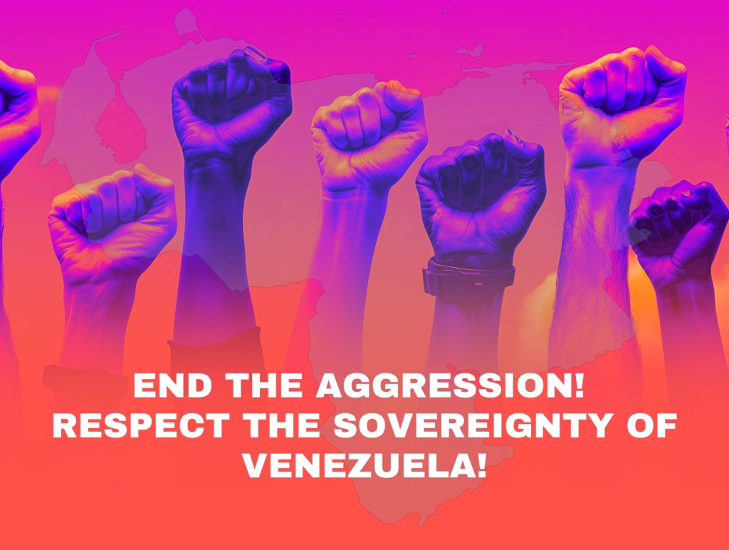 [Statement] End the Aggression Now! Respect the Sovereignty of&nbsp;Venezuela!